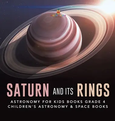 Saturn und seine Ringe - Astronomie für Kinder, 4. Klasse - Astronomie- und Weltraumbücher für Kinder - Saturn and Its Rings - Astronomy for Kids Books Grade 4 - Children's Astronomy & Space Books