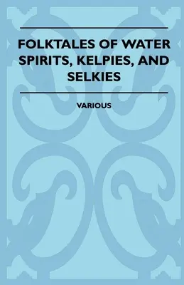 Volksmärchen von Wassergeistern, Kelpies und Selkies - Folktales of Water Spirits, Kelpies, and Selkies