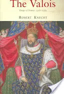 Die Valois: Könige von Frankreich 1328-1589 - The Valois: Kings of France 1328-1589