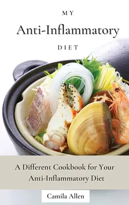 Meine entzündungshemmende Diät: Das etwas andere Kochbuch für Ihre entzündungshemmende Diät - My Anti-Inflammatory Diet: A Different Cookbook for Your Anti-Inflammatory Diet