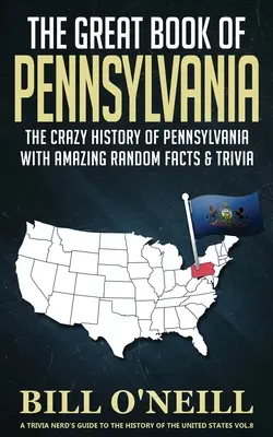 Das große Buch von Pennsylvania: Die verrückte Geschichte von Pennsylvania mit verblüffenden Fakten und Wissenswertem - The Great Book of Pennsylvania: The Crazy History of Pennsylvania with Amazing Random Facts & Trivia