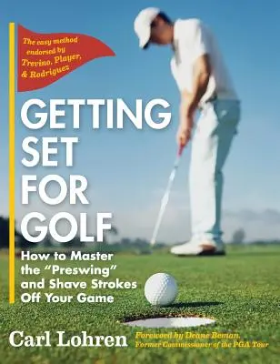 Getting Set for Golf: Wie Sie den Vorschwung meistern und Ihr Spiel verbessern können - Getting Set for Golf: How to Master the Preswing and Shave Strokes off Your Game