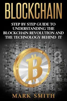 Blockchain: Schritt-für-Schritt-Anleitung zum Verständnis der Blockchain-Revolution und der dahinter stehenden Technologie - Blockchain: Step By Step Guide To Understanding The Blockchain Revolution And The Technology Behind It