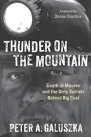 Der Donner auf dem Berg: Der Tod bei Massey und die schmutzigen Geheimnisse hinter Big Coal - Thunder on the Mountain: Death at Massey and the Dirty Secrets Behind Big Coal