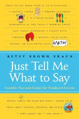 Sag mir einfach, was ich sagen soll: Sinnvolle Tipps und Skripte für verwirrte Eltern - Just Tell Me What to Say: Sensible Tips and Scripts for Perplexed Parents