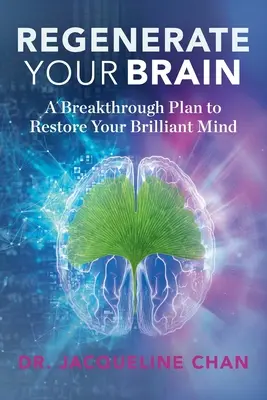 Regenerieren Sie Ihr Gehirn: Ein bahnbrechender Plan zur Wiederherstellung Ihres brillanten Geistes - Regenerate Your Brain: A Breakthrough Plan To Restore Your Brilliant Mind