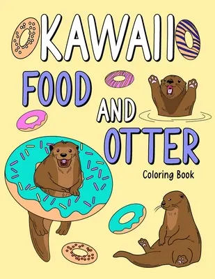 Kawaii Food and Otter Malbuch: Malbuch für Erwachsene, Malbuch mit Lebensmittelmenü und lustigem Otter, Otter-Malvorlage, Otter-Liebhaber - Kawaii Food and Otter Coloring Book: Coloring Book for Adult, Coloring Book with Food Menu and Funny Otter, Otter Coloring Page, Otter Lover