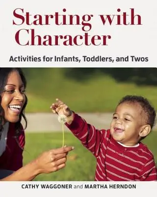 Mit Charakter beginnen: Aktivitäten für Säuglinge, Kleinkinder und Zwillinge - Starting with Character: Activities for Infants, Toddlers, and Twos
