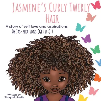 Jasmine's Curly Twirly Hair: Eine Geschichte über Selbstliebe und Sehnsüchte - Jasmine's Curly Twirly Hair: A story of self love and aspirations