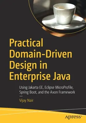 Praktisches Domain-Driven Design in Enterprise Java: Mit Jakarta Ee, Eclipse Microprofile, Spring Boot und dem Axon Framework - Practical Domain-Driven Design in Enterprise Java: Using Jakarta Ee, Eclipse Microprofile, Spring Boot, and the Axon Framework