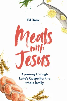 Mahlzeiten mit Jesus: Eine Reise durch das Lukasevangelium für die ganze Familie - Meals with Jesus: A Journey Through Luke's Gospel for the Whole Family