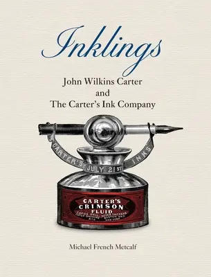 Einschlüsse: John Wilkins Carter und die Firma Carter's Ink - Inklings: John Wilkins Carter and The Carter's Ink Company