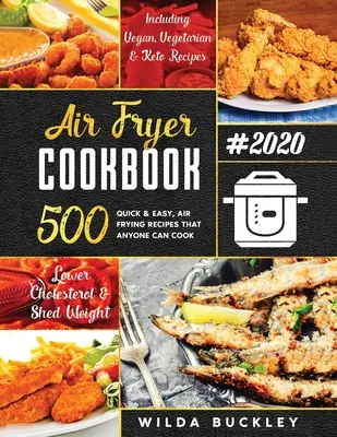 Air Fryer Cookbook #2020: 500 schnelle & einfache Rezepte zum Luftfritieren, die jeder mit wenig Geld kochen kann Cholesterin senken & Gewicht verlieren - Air Fryer Cookbook #2020: 500 Quick & Easy Air Frying Recipes that Anyone Can Cook on a Budget Lower Cholesterol & Shed Weight