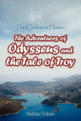 Der Homer für Kinder: Die Abenteuer des Odysseus und das Märchen von Troja - The Children's Homer: The Adventures of Odysseus and the Tale of Troy