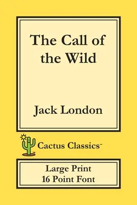 Der Ruf der Wildnis (Cactus Classics Large Print): 16 Punkt Schrift; Großer Text; Große Schrift - The Call of the Wild (Cactus Classics Large Print): 16 Point Font; Large Text; Large Type