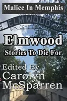 Bosheit in Memphis: Elmwood: Geschichten zum Sterben - Malice in Memphis: Elmwood: Stories to Die For