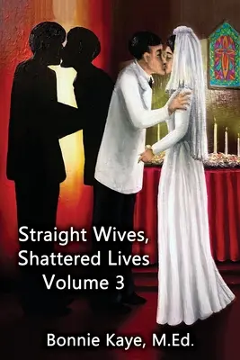 Hetero-Ehefrauen, zerrüttete Leben Band 3: Wahre Geschichten von Frauen, die mit schwulen und bisexuellen Männern verheiratet sind - Straight Wives, Shattered Lives Volume 3: True Stories of Women Married to Gay & Bisexual Men