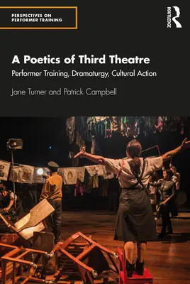 Eine Poetik des Dritten Theaters: Darstellerschulung, Dramaturgie, kulturelle Aktion - A Poetics of Third Theatre: Performer Training, Dramaturgy, Cultural Action