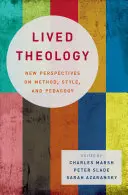 Gelebte Theologie: Neue Perspektiven zu Methode, Stil und Pädagogik - Lived Theology: New Perspectives on Method, Style, and Pedagogy