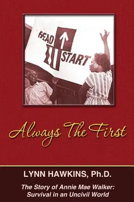 Immer der Erste: Die Geschichte von Annie Mae Walker: Überleben in einer unzivilisierten Welt - Always the First: The Story of Annie Mae Walker: Survival in an Uncivil World