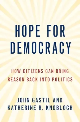 Hoffnung für die Demokratie: Wie die Bürger die Vernunft in die Politik zurückbringen können - Hope for Democracy: How Citizens Can Bring Reason Back Into Politics