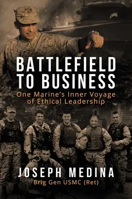 Vom Schlachtfeld zum Geschäft: Die innere Reise eines Marinesoldaten zur ethischen Führung - Battlefield to Business: One Marine's Inner Voyage of Ethical Leadership