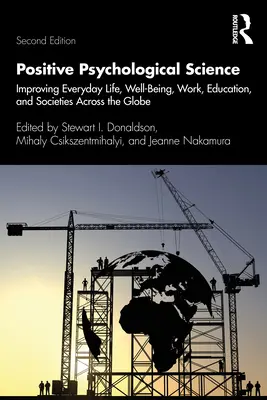 Positive Psychologische Wissenschaft: Verbesserung des Alltagslebens, des Wohlbefindens, der Arbeit, der Bildung und der Gesellschaft auf der ganzen Welt - Positive Psychological Science: Improving Everyday Life, Well-Being, Work, Education, and Societies Across the Globe