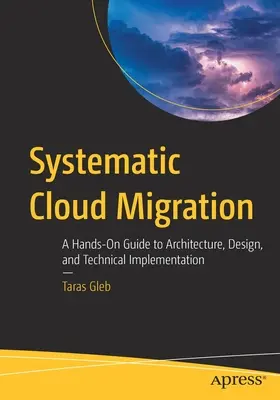 Systematische Cloud-Migration: Ein praktischer Leitfaden für Architektur, Design und technische Implementierung - Systematic Cloud Migration: A Hands-On Guide to Architecture, Design, and Technical Implementation