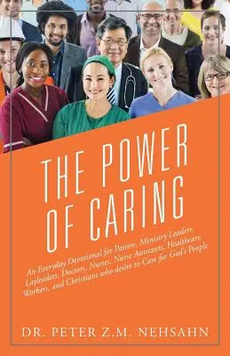 Die Kraft der Fürsorge: Eine tägliche Andacht für Pastoren, leitende Angestellte, Laien, Ärzte, Krankenschwestern, Krankenpfleger, Mitarbeiter im Gesundheitswesen - The Power of Caring: An Everyday Devotional for Pastors, Ministry Leaders, Layleaders, Doctors, Nurses, Nurse Assistants, Healthcare Worker