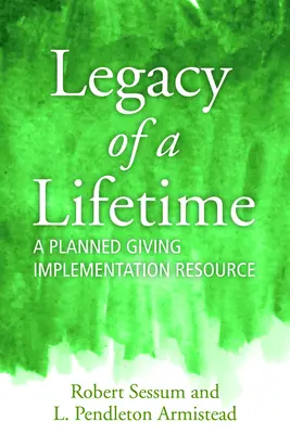 Ein Vermächtnis fürs Leben: Eine Ressource für die Umsetzung geplanter Schenkungen - Legacy of a Lifetime: A Planned Giving Implementation Resource