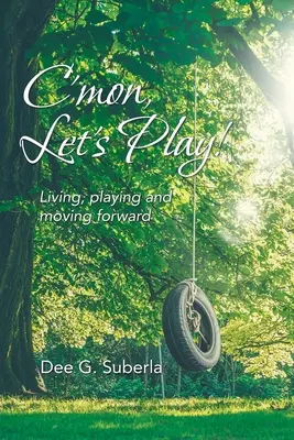 C'Mon, Let's Play!: Leben, Spielen und Vorwärtskommen - C'Mon, Let's Play!: Living, Playing and Moving Forward