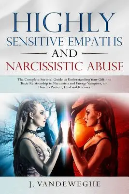 Hochsensible Empathen und narzisstischer Missbrauch: Der komplette Überlebensratgeber zum Verstehen der eigenen Gabe, der toxischen Beziehung zu Narzissten und Ene - Highly Sensitive Empaths and Narcissistic Abuse: The Complete Survival Guide to Understanding Your Gift, the Toxic Relationship to Narcissists and Ene