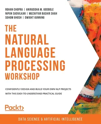 Der Workshop zur Verarbeitung natürlicher Sprache: Entwerfen und erstellen Sie selbstbewusst Ihre eigenen NLP-Projekte mit diesem leicht verständlichen praktischen Leitfaden - The Natural Language Processing Workshop: Confidently design and build your own NLP projects with this easy-to-understand practical guide