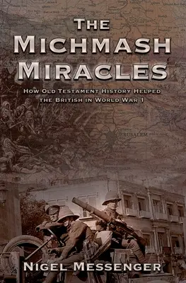 Die Wunder von Michmash: Wie die Geschichte des Alten Testaments den Briten im Ersten Weltkrieg geholfen hat - The Michmash Miracles: How Old Testament History Helped the British in World War 1