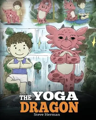 Der Yoga-Drache: Ein Drachenbuch über Yoga. Bringen Sie Ihrem Drachen Yoga bei. Eine niedliche Kindergeschichte, die den Kindern die Kraft des Yoga nahebringt und sie stärkt. - The Yoga Dragon: A Dragon Book about Yoga. Teach Your Dragon to Do Yoga. A Cute Children Story to Teach Kids the Power of Yoga to Stren