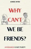 Warum können wir nicht Freunde sein? Vermeiden ist nicht Reinheit - Why Can't We Be Friends?: Avoidance Is Not Purity