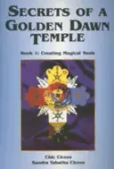 Die Geheimnisse eines Golden Dawn Tempels, Buch I: Magische Werkzeuge erschaffen - Secrets of a Golden Dawn Temple, Book I: Creating Magical Tools