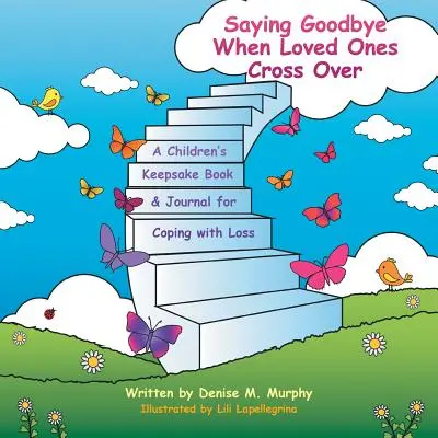 Abschied nehmen, wenn geliebte Menschen hinübergehen: Ein Erinnerungsbuch und Tagebuch für Kinder zur Bewältigung von Verlusten - Saying Goodbye When Loved Ones Cross Over: A Children'S Keepsake Book & Journal for Coping with Loss