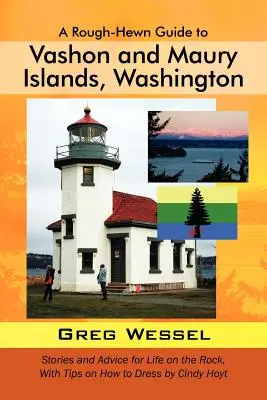 Ein grober Reiseführer für Vashon und Maury Islands, Washington: Geschichten und Ratschläge für das Leben auf dem Felsen, mit Tipps für die Kleidung von Cindy Hoyt - A Rough-Hewn Guide to Vashon and Maury Islands, Washington: Stories and Advice for Life on the Rock, with Tips on How to Dress by Cindy Hoyt