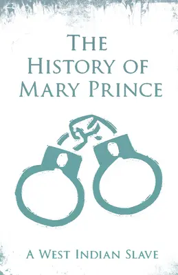 Die Geschichte von Mary Prince - Eine westindische Sklavin: Mit dem Nachtrag: Die Erzählung von Asa-Asa, einem gefangenen Afrikaner - The History of Mary Prince - A West Indian Slave: With the Supplement, The Narrative of Asa-Asa, A Captured African