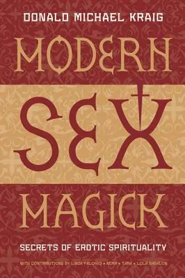 Moderne Sexualmagie: Geheimnisse der erotischen Spiritualität - Modern Sex Magick: Secrets of Erotic Spirituality