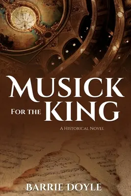 Musick for the King: Ein historischer Roman - Musick for the King: A Historical Novel