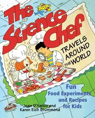 Der Wissenschaftskoch reist um die Welt: Lustige Lebensmittelexperimente und Rezepte für Kinder - The Science Chef Travels Around the World: Fun Food Experiments and Recipes for Kids