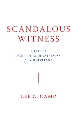 Skandalöses Zeugnis: Ein kleines politisches Manifest für Christen - Scandalous Witness: A Little Political Manifesto for Christians