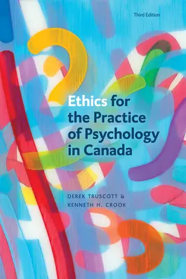 Ethik für die Praxis der Psychologie in Kanada, Dritte Auflage - Ethics for the Practice of Psychology in Canada, Third Edition