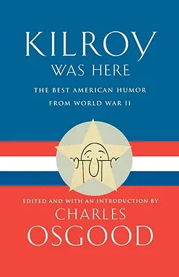 Kilroy war hier: Der beste amerikanische Humor des Zweiten Weltkriegs - Kilroy Was Here: The Best American Humor from World War II