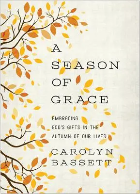 Eine Jahreszeit der Gnade: Gottes Gaben im Herbst unseres Lebens annehmen - A Season of Grace: Embracing God's Gifts in the Autumn of Our Lives