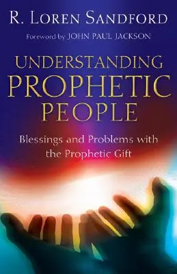 Prophetische Menschen verstehen: Segnungen und Probleme mit der prophetischen Gabe - Understanding Prophetic People: Blessings and Problems with the Prophetic Gift