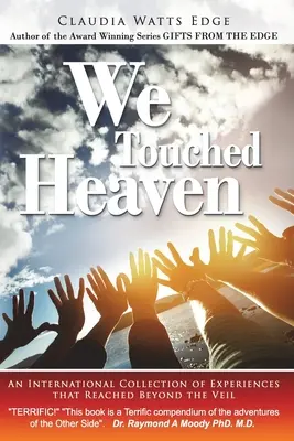 Wir haben den Himmel berührt: Eine internationale Sammlung von Erfahrungen, die über den Schleier hinausreichten - We Touched Heaven: An International Collection of Experiences that Reached Beyond the Veil