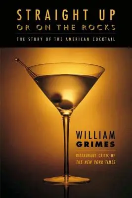 Pur oder auf den Felsen: Die Geschichte des amerikanischen Cocktails - Straight Up or on the Rocks: The Story of the American Cocktail
